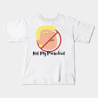 Not My President T-Shirt Kids T-Shirt